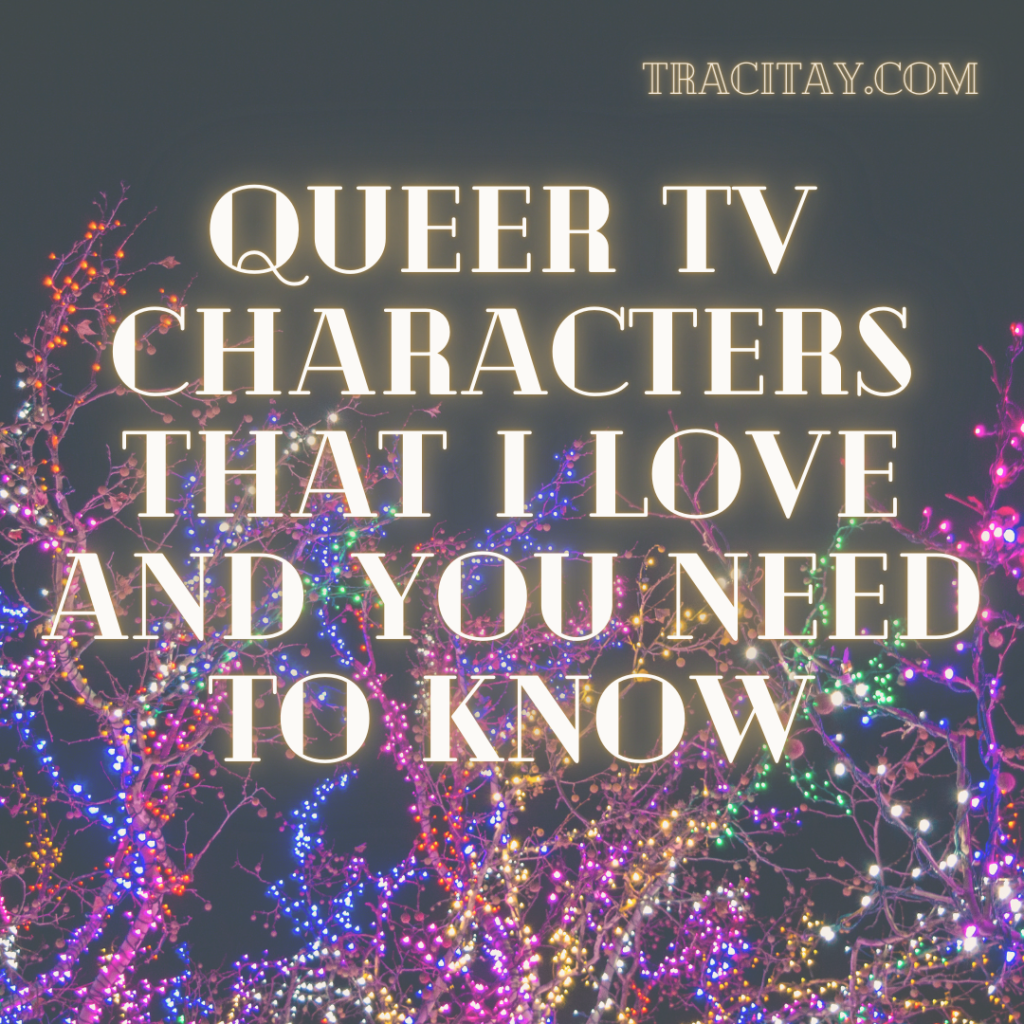 Queer TV Characters That I Love and You Need to&nbsp;Know