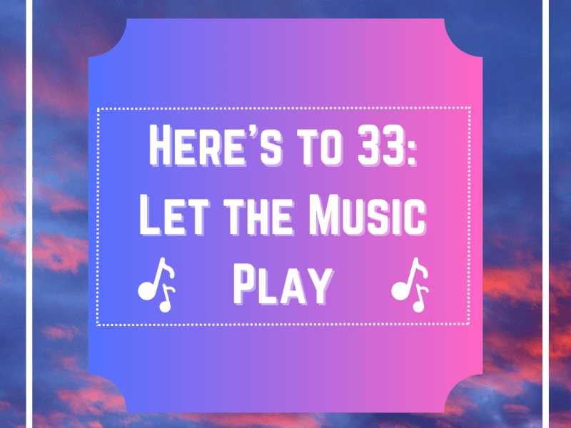 Here’s to 33: Let the music&nbsp;play